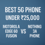 Edge 60 Fusion vs Nothing 3a best under ₹25K