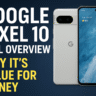 Google Pixel 10 – Full Overview & Why It’s Value for Money