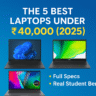 The 5 Best Laptops Under ₹40,000 (2025)